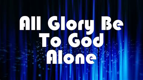 All Glory Be To God Alone Christian Music Lyrics Youtube