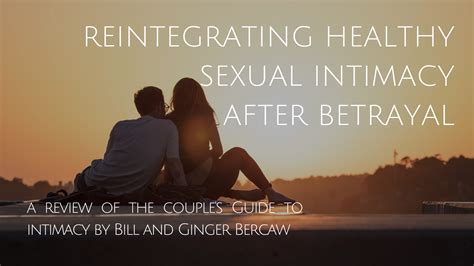 Reintegrating Healthy Sexual Intimacy After Betrayal A Review Of The Couples Guide To Intimacy