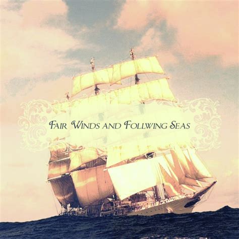 Fair winds and following seas. 8tracks radio | fair winds and following seas (17 songs ...