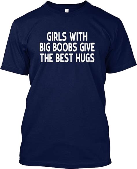 N Girls With Big Boobs Give The Best Hugs T T Shirt For