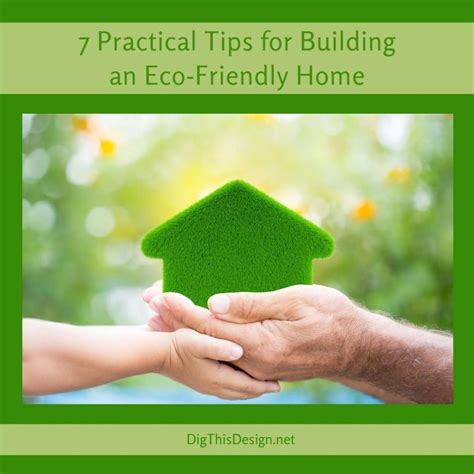7 Practical Tips For Building An Eco Friendly Home Dig This Design