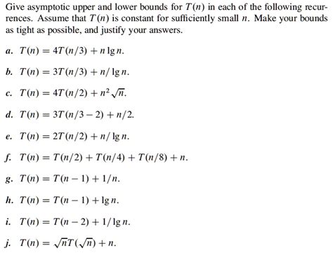 Solved Give Asymptotic Upper And Lower Bounds For T N In Each Of The Following Recur Rences