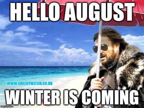 Hello August Winter Is Coming Imgflip