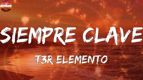 T3r Elemento Siempre Clave Letras Youtube