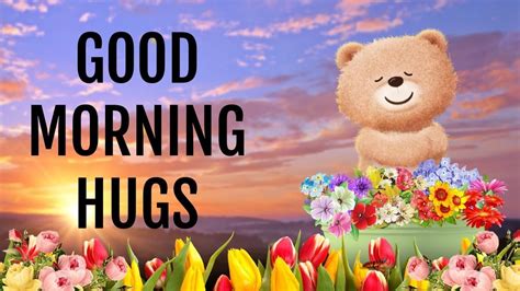 Good Morning Wishes With Hugs Goodmorning Good Morning Hug Morning