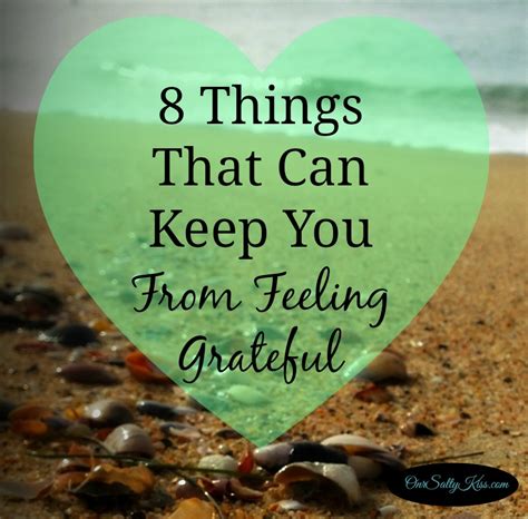 8 Things That Can Keep You From Feeling Grateful One Salty Kiss