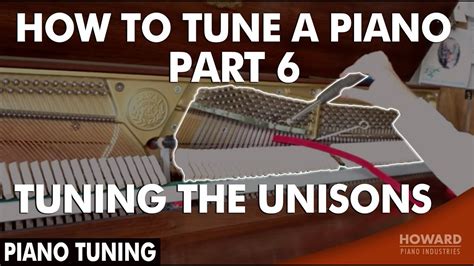 Piano Tuning How To Tune A Piano Part 6 Tuning The Unisons I Howard