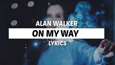 I draw the blinds they don't need to see me cry cause even when they understand they. Alan Walker - On My Way (Lyrics) ft. Sabrina Carpenter ...