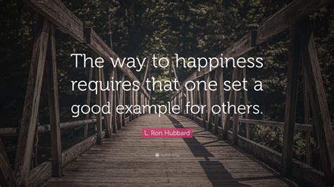 L Ron Hubbard Quote The Way To Happiness Requires That One Set A