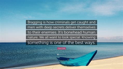 Glen Cook Quote “bragging Is How Criminals Get Caught And Men With Deep Secrets Deliver