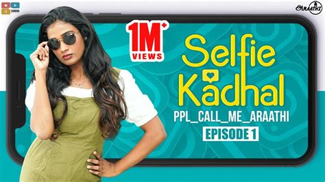 selfie kadhal episode 1 ppl call me araathi series 1 poornima ravi araathi tamada