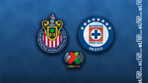 Chivas vs Cruz Azul Clausura Cuándo a qué hora y en qué canal es su partido El com