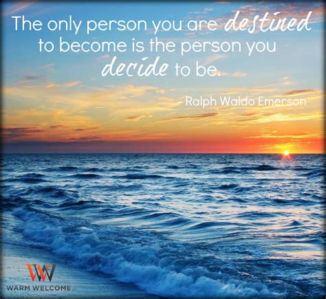 The Only Person You Are Destined To Become Is The Person You Decide To