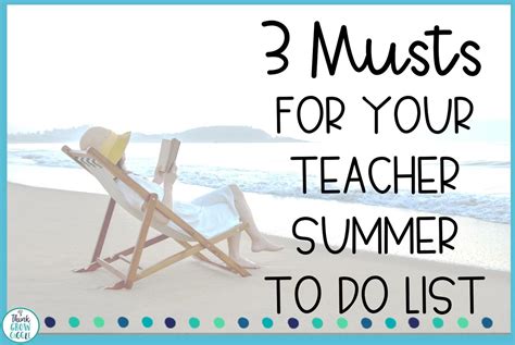 3 Things On Your Teacher Summer To Do List Think Grow Giggle