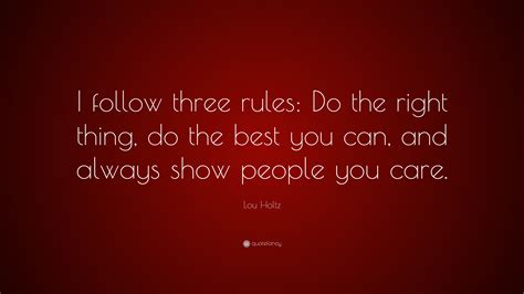 Lou Holtz Quote I Follow Three Rules Do The Right Thing Do The Best