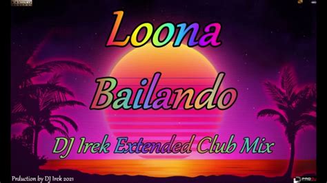 Loona Bailando Dj Irek Extended Club Mixofficial Youtube