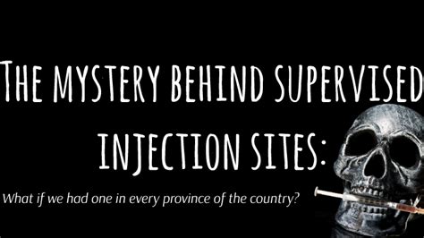 The Mystery Behind Supervised Injection Sites By Amanda Dejong