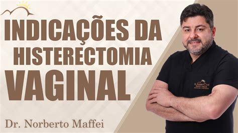 INDICAÇÕES DA HISTERECTOMIA VIA VAGINAL Dr Norberto Maffei YouTube