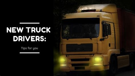 New Truck Drivers Tips For You Ourblogpost