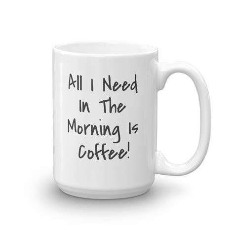 Funny Coffee Mug All I Need In The Morning Is Coffee Etsy