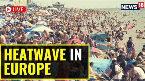 Heatwave UK | Heatwave In Europe | Weather Wreaks Havoc In The United