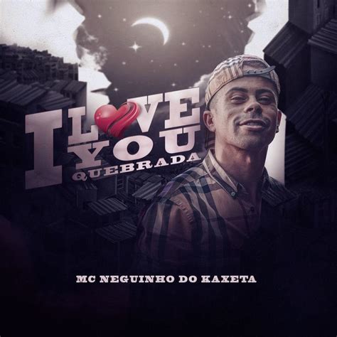 Mc Neguinho Do Kaxeta I Love You Quebrada Lyrics Genius Lyrics