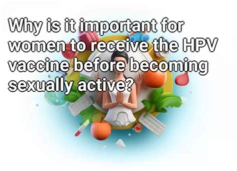 why is it important for women to receive the hpv vaccine before becoming sexually active