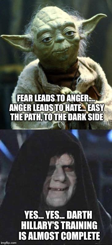 Fear is the path to the dark side. Hmmm - Imgflip