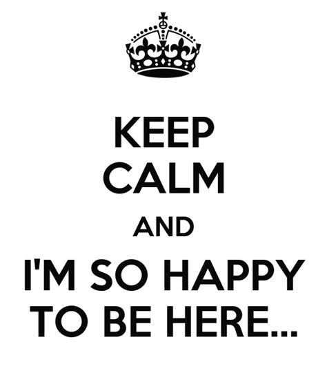 Keep Calm And Im So Happy To Be Here Poster Mariana Sales Keep