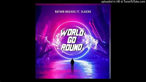 World Go Round Nathan Nakikus Ft 3l4icko Youtube