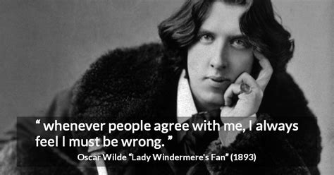 Oscar Wilde “whenever People Agree With Me I Always Feel”
