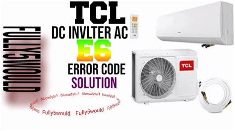 Tcl Dc Inverter Ac Error Code Faults E6 Solution Youtube