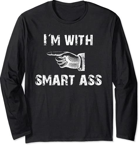 Im With Smart Ass Funny Sarcastic Humor Long Sleeve T Shirt Uk Fashion