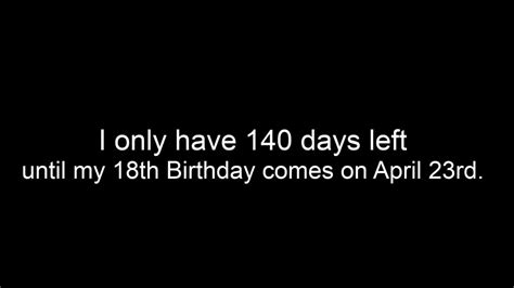 I Only Have 140 Days Left Until My 18th Birthday Comes Until April 23rd 🥳🎂 Youtube