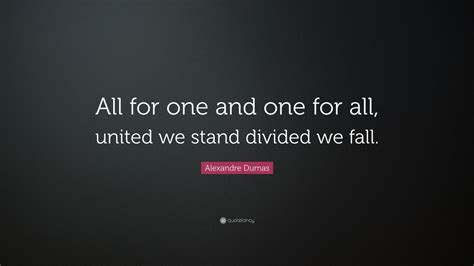 Alexandre Dumas Quote “all For One And One For All United We Stand