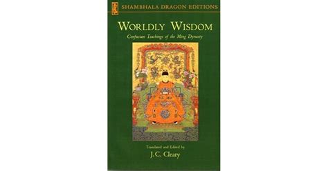 Worldly Wisdom Confucian Teachings Of The Ming Dynasty By Jc Cleary