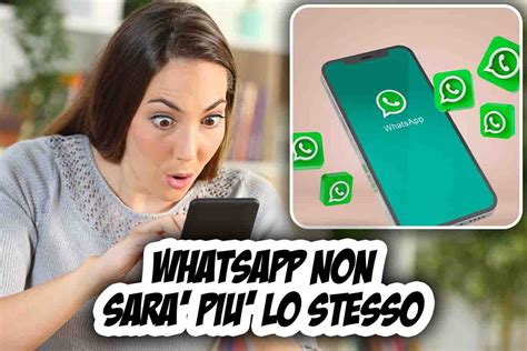 Whatsapp Non Sarà Più Lo Stessa Il Cambiamento Che Stravolge Tutto L