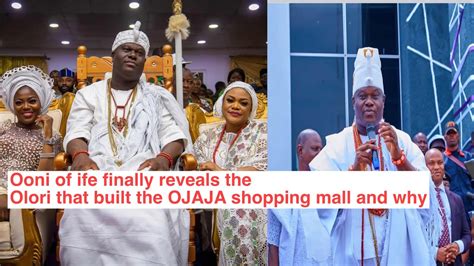 Ooni Of Ife Finally Reveals The Olori That Built The Ojaja Mall Youtube
