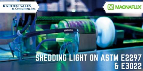 Shedding Light On Astm E2297 And E3022 A Guide To Ndt Uv Lamp Standards
