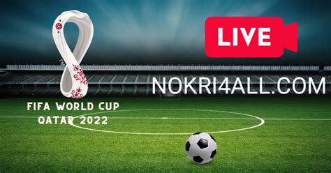 FIFA World Cup Live Streaming 2022 TV Channel List Nokri 4 All