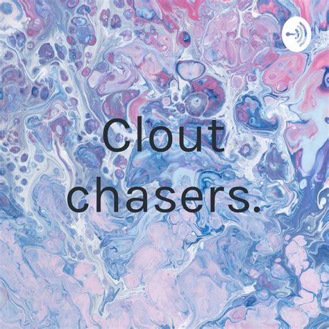 Clout Chasers Podcast On Spotify
