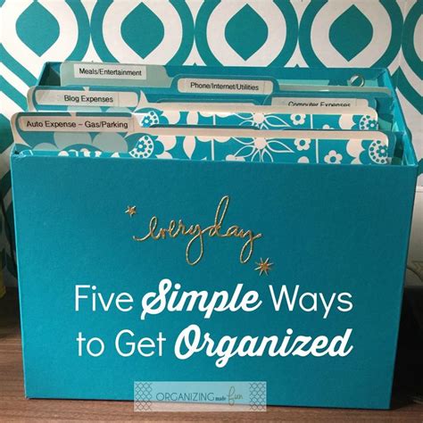 Five Simple Ways To Get Organized Organizing Made Fun Five Simple
