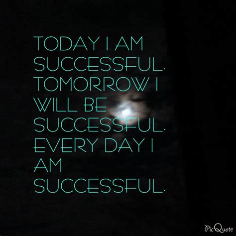 Today I Am Successful Tomorrow I Will Be Successful Every Day I Am