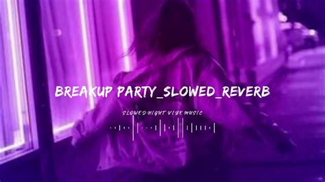 breakup party slowed reverb youtube