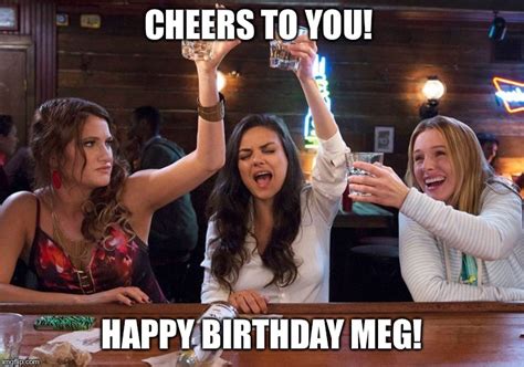 Cheers To Your Birthday Meg Imgflip