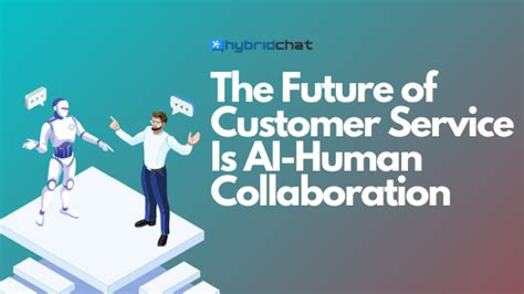 The Future Of Customer Service Is Ai Human Collaboration Ai Chatbot