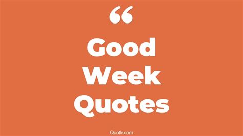 280 Staggering Good Week Quotes That Will Unlock Your True Potential