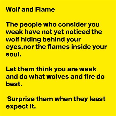 Wolf And Flame The People Who Consider You Weak Have Not Yet Noticed