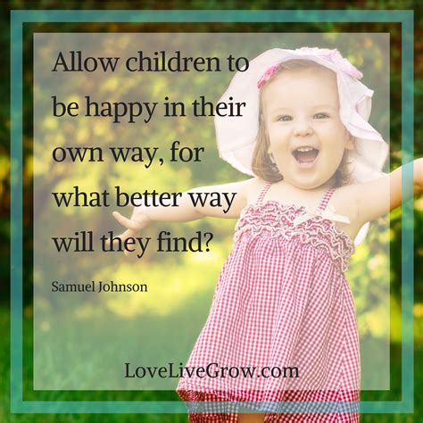 Allow Children To Be Happy In Their Own Way For What Better Way Will
