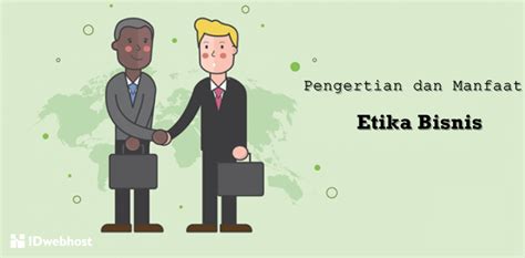 Memahami Pengertian Etika Bisnis Lengkap Dengan Prinsip Dan Contohnya